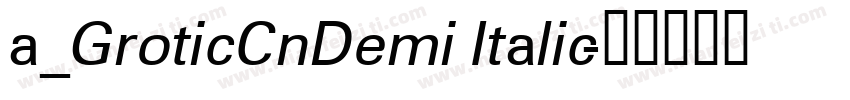 a_GroticCnDemi Italic字体转换